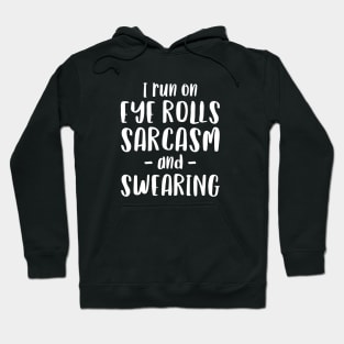 I Run on Eye Rolls, Sarcasm & Swearing - Funny Message Hoodie